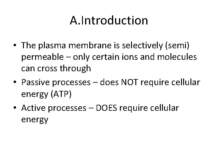 A. Introduction • The plasma membrane is selectively (semi) permeable – only certain ions