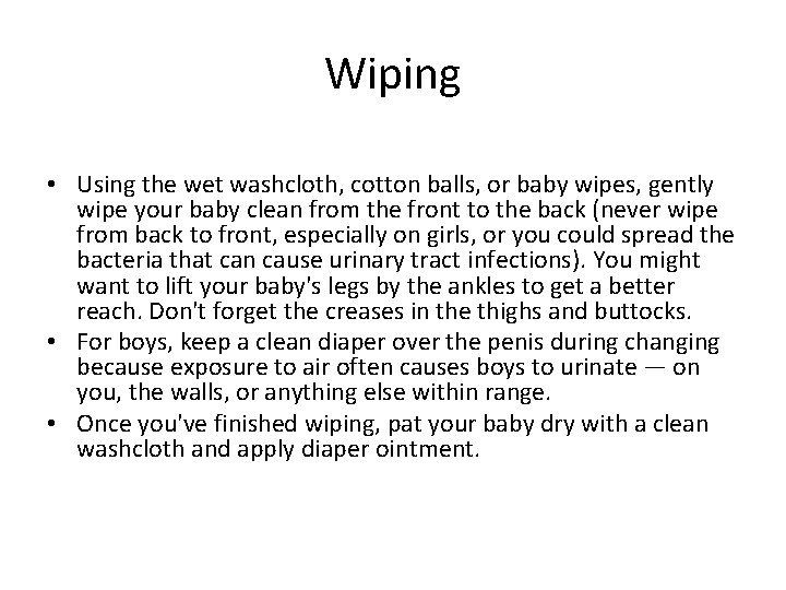 Wiping • Using the wet washcloth, cotton balls, or baby wipes, gently wipe your