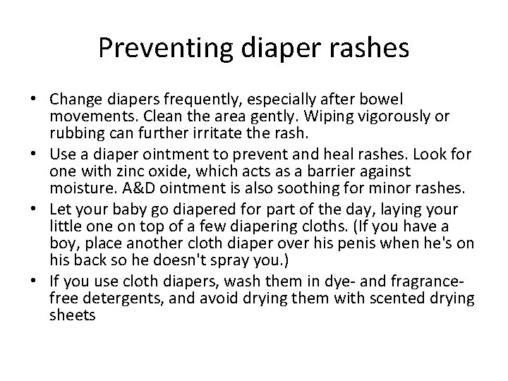Preventing diaper rashes • Change diapers frequently, especially after bowel movements. Clean the area