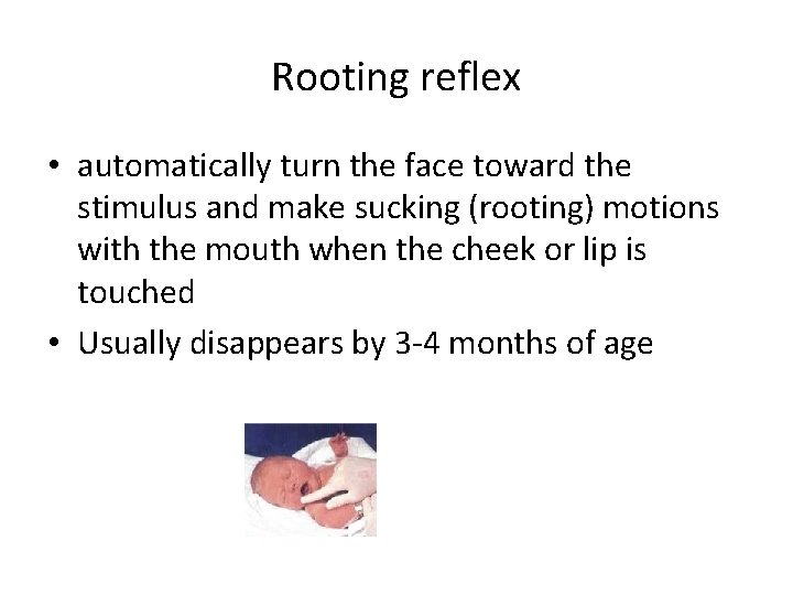 Rooting reflex • automatically turn the face toward the stimulus and make sucking (rooting)