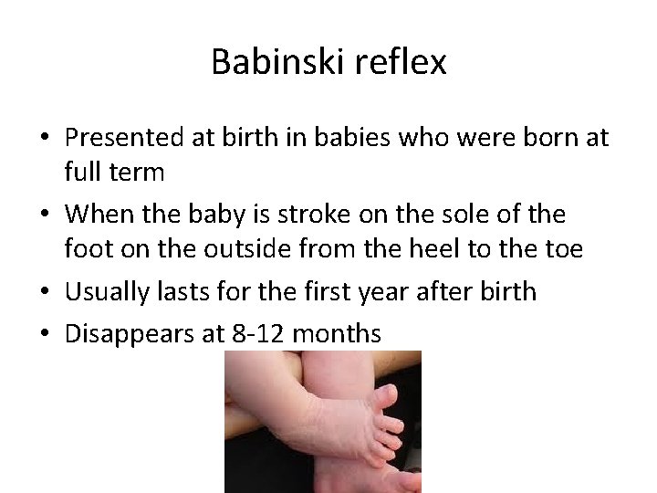 Babinski reflex • Presented at birth in babies who were born at full term