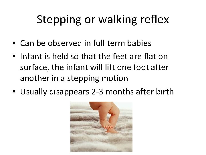 Stepping or walking reflex • Can be observed in full term babies • Infant