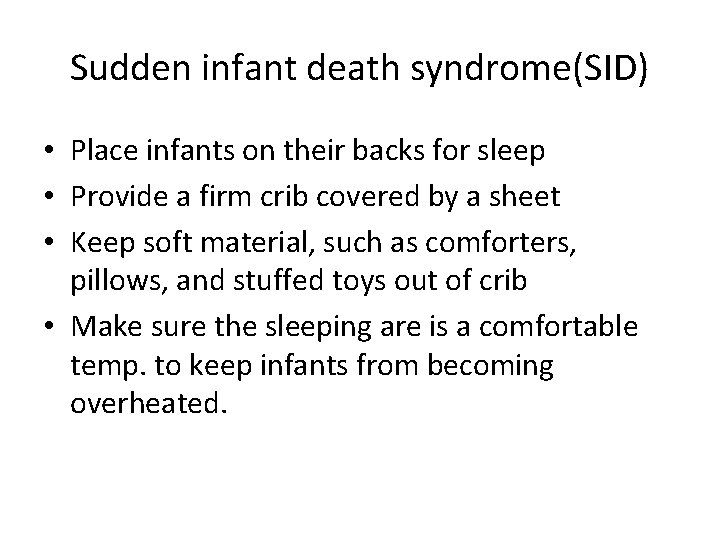 Sudden infant death syndrome(SID) • Place infants on their backs for sleep • Provide