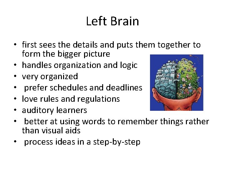 Left Brain • first sees the details and puts them together to form the