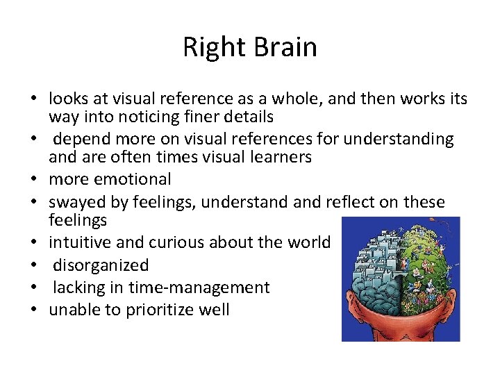 Right Brain • looks at visual reference as a whole, and then works its