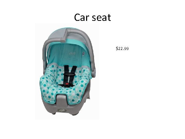 Car seat $22. 99 