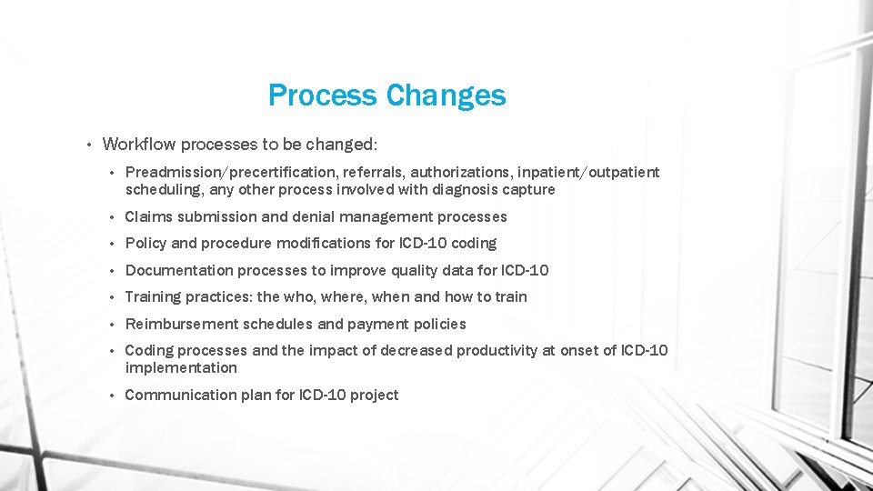 Process Changes • Workflow processes to be changed: • Preadmission/precertification, referrals, authorizations, inpatient/outpatient scheduling,