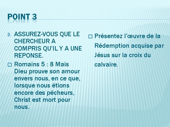 3. � ASSUREZ-VOUS QUE LE CHERCHEUR A COMPRIS QU’IL Y A UNE REPONSE. Romains