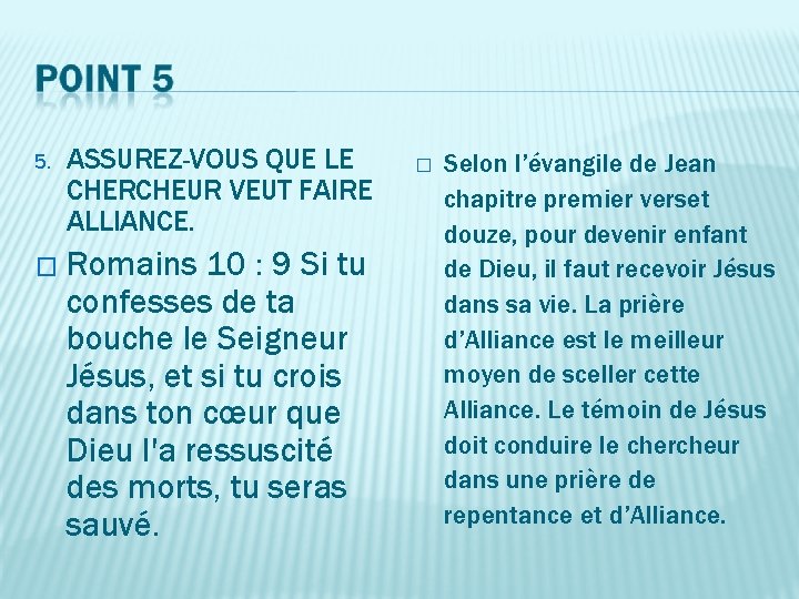 5. ASSUREZ-VOUS QUE LE CHERCHEUR VEUT FAIRE ALLIANCE. � Romains 10 : 9 Si