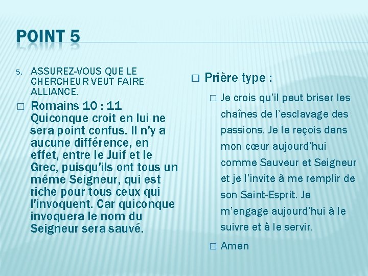 5. � ASSUREZ-VOUS QUE LE CHERCHEUR VEUT FAIRE ALLIANCE. Romains 10 : 11 Quiconque