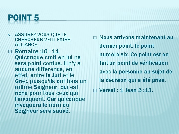 5. ASSUREZ-VOUS QUE LE CHERCHEUR VEUT FAIRE ALLIANCE. � Romains 10 : 11 Quiconque