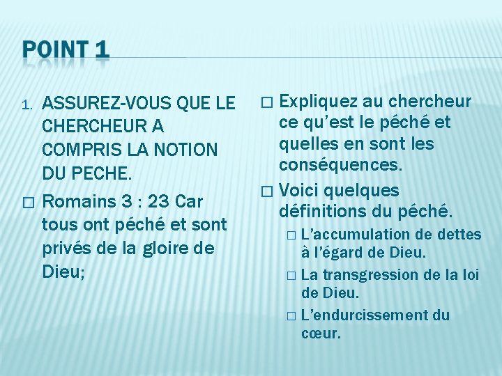 1. � ASSUREZ-VOUS QUE LE CHERCHEUR A COMPRIS LA NOTION DU PECHE. Romains 3