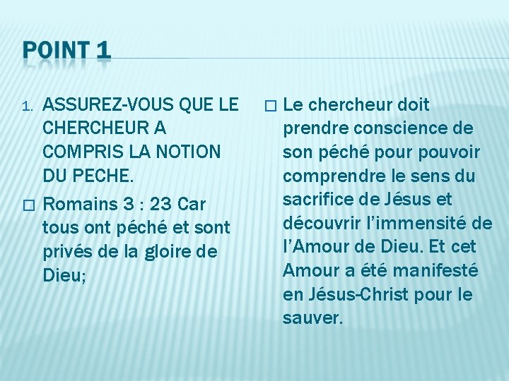 1. � ASSUREZ-VOUS QUE LE CHERCHEUR A COMPRIS LA NOTION DU PECHE. Romains 3