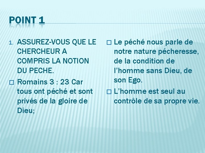 1. � ASSUREZ-VOUS QUE LE CHERCHEUR A COMPRIS LA NOTION DU PECHE. Romains 3