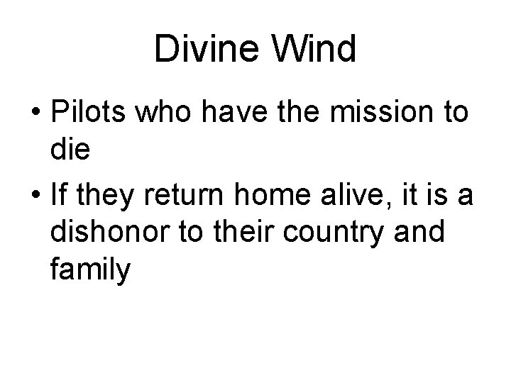 Divine Wind • Pilots who have the mission to die • If they return