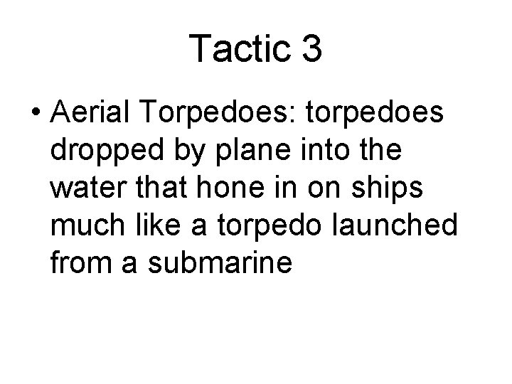 Tactic 3 • Aerial Torpedoes: torpedoes dropped by plane into the water that hone