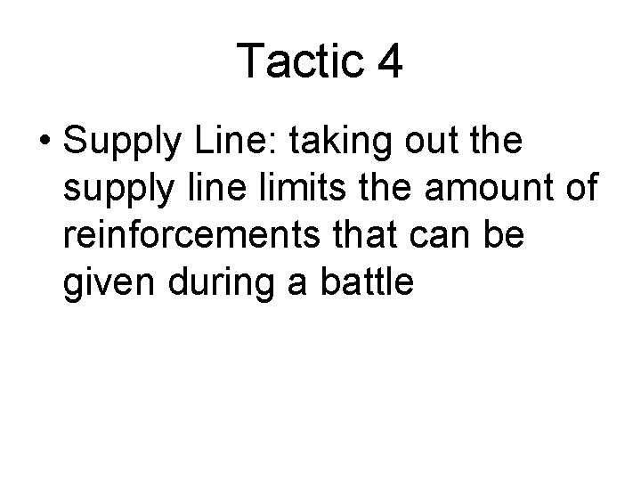 Tactic 4 • Supply Line: taking out the supply line limits the amount of