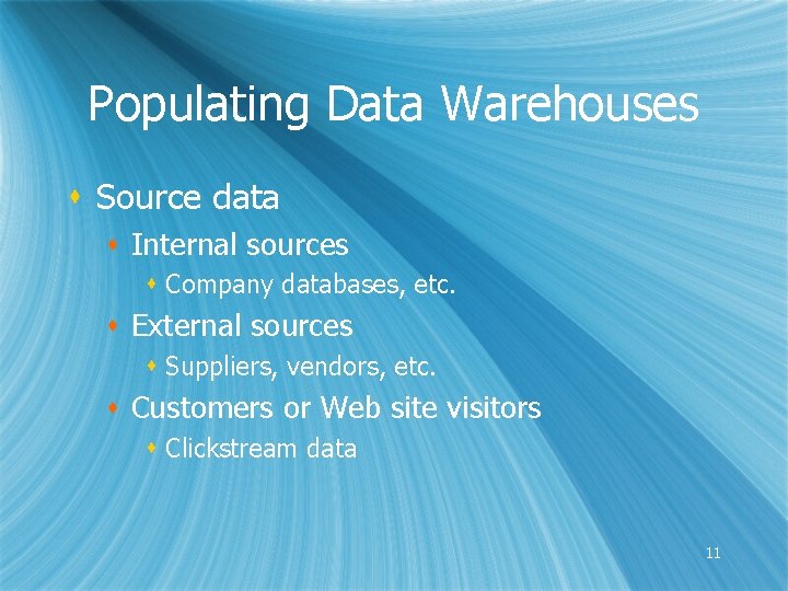 Populating Data Warehouses s Source data s Internal sources s Company databases, etc. s