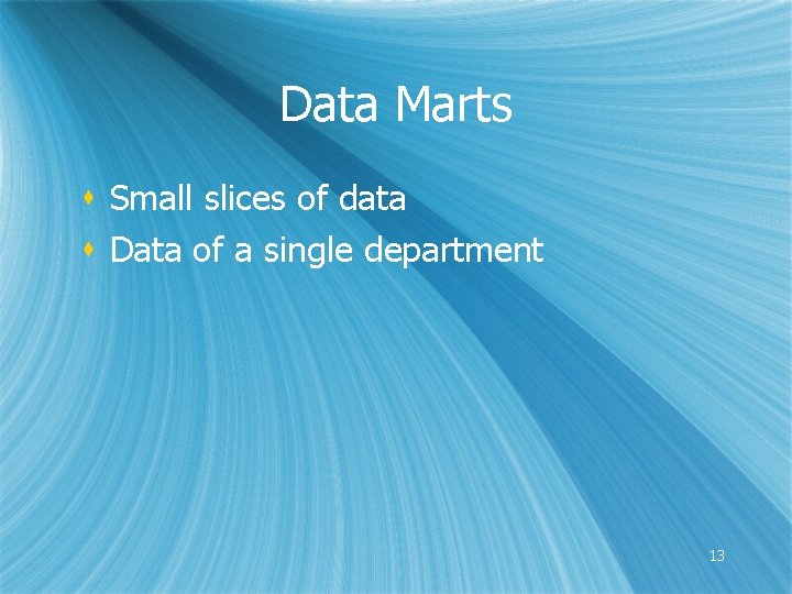Data Marts s Small slices of data s Data of a single department 13