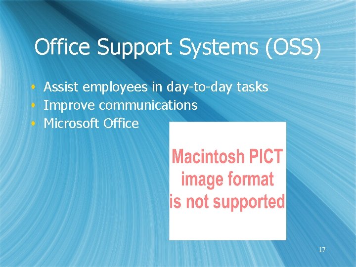 Office Support Systems (OSS) s Assist employees in day-to-day tasks s Improve communications s