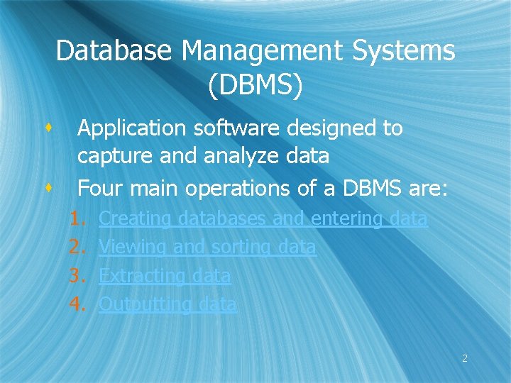 Database Management Systems (DBMS) s s Application software designed to capture and analyze data