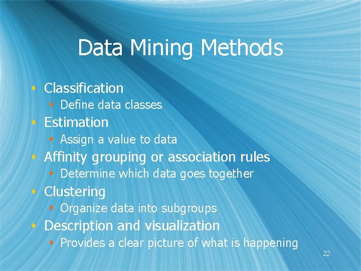 Data Mining Methods s Classification s Define data classes s Estimation s Assign a
