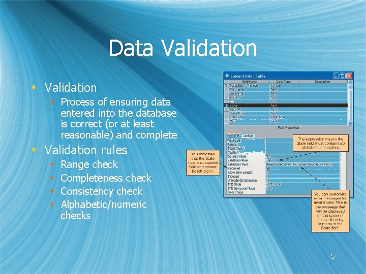 Data Validation s Process of ensuring data entered into the database is correct (or