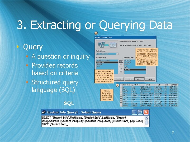 3. Extracting or Querying Data s Query s A question or inquiry s Provides