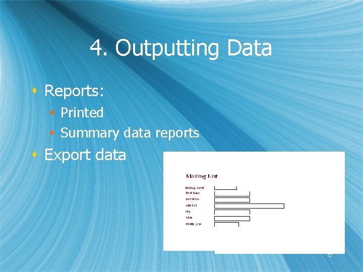 4. Outputting Data s Reports: s Printed s Summary data reports s Export data