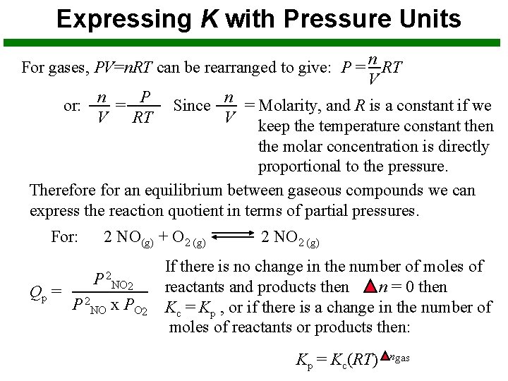 Expressing K with Pressure Units For gases, PV=n. RT can be rearranged to give: