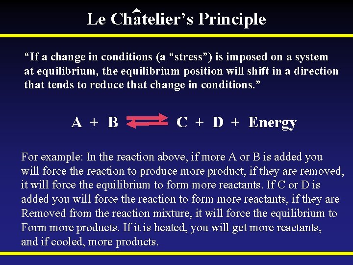 Le Chatelier’s Principle “If a change in conditions (a “stress”) is imposed on a