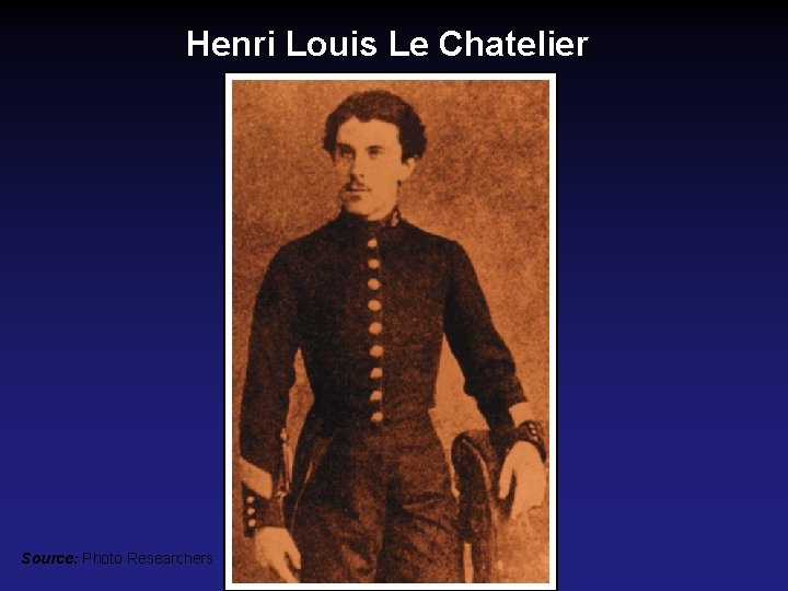 Henri Louis Le Chatelier Source: Photo Researchers 