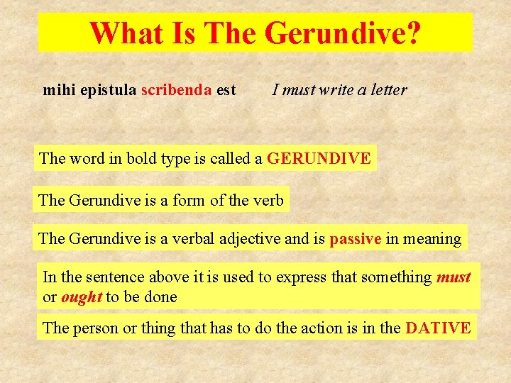 What Is The Gerundive? mihi epistula scribenda est I must write a letter The