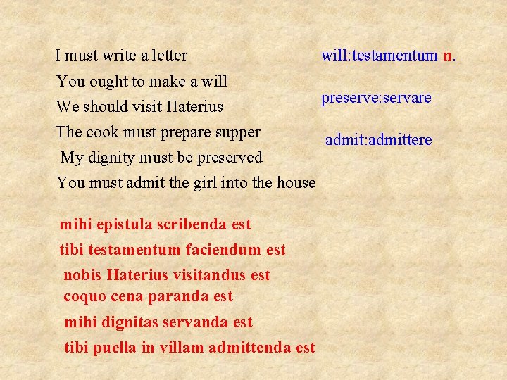 I must write a letter You ought to make a will: testamentum n. preserve: