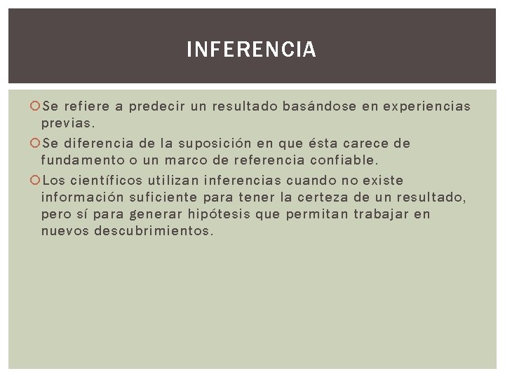 INFERENCIA Se refiere a predecir un resultado basándose en experiencias previas. Se diferencia de
