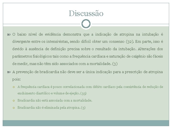 Discussão O baixo nível de evidência demonstra que a indicação de atropina na intubação