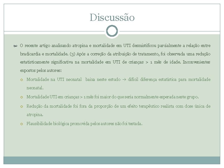 Discussão O recente artigo analisando atropina e mortalidade em UTI desmistificou parcialmente a relação