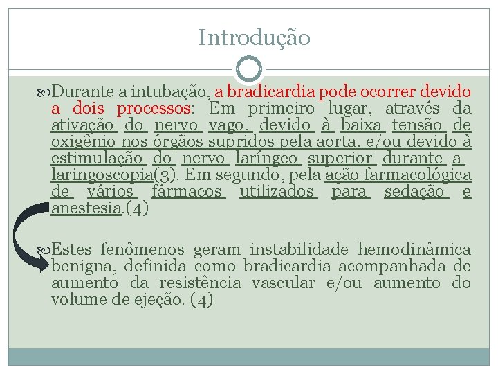 Introdução Durante a intubação, a bradicardia pode ocorrer devido a dois processos: Em primeiro