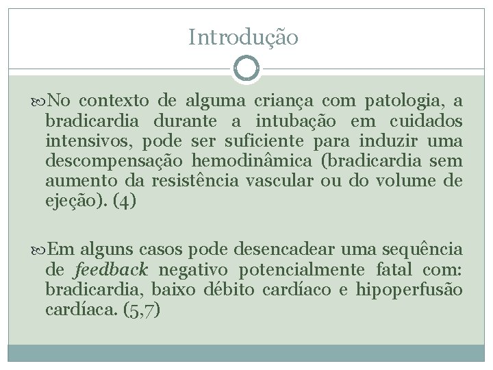 Introdução No contexto de alguma criança com patologia, a bradicardia durante a intubação em