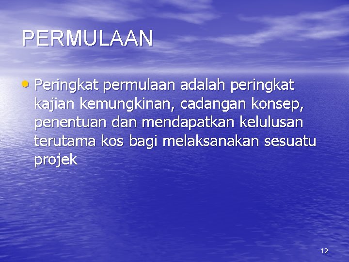 PERMULAAN • Peringkat permulaan adalah peringkat kajian kemungkinan, cadangan konsep, penentuan dan mendapatkan kelulusan