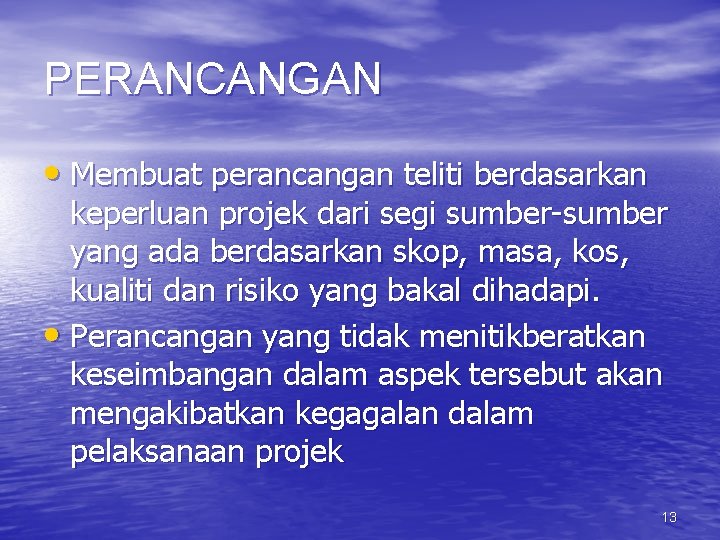 PERANCANGAN • Membuat perancangan teliti berdasarkan keperluan projek dari segi sumber-sumber yang ada berdasarkan