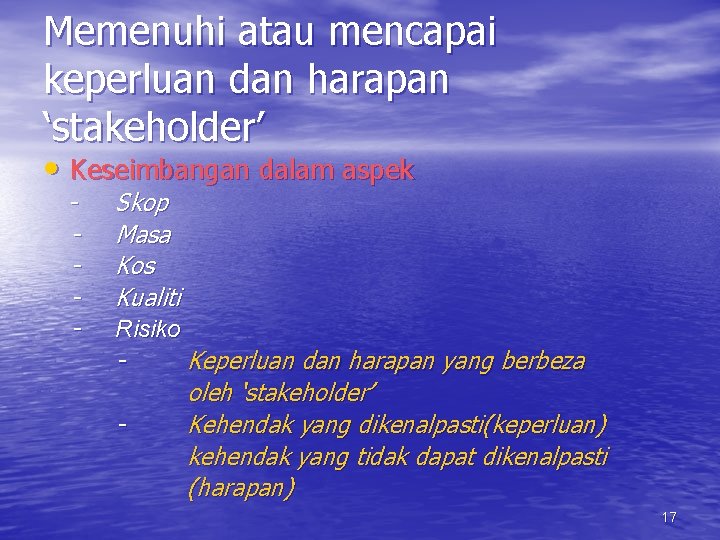 Memenuhi atau mencapai keperluan dan harapan ‘stakeholder’ • Keseimbangan dalam aspek - - Skop