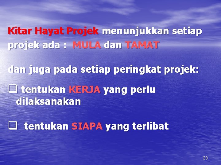 Kitar Hayat Projek menunjukkan setiap projek ada : MULA dan TAMAT dan juga pada