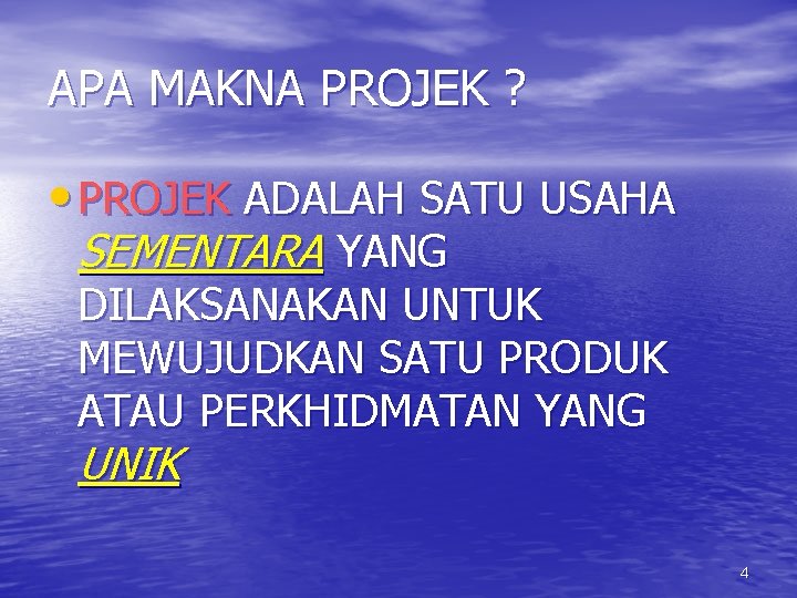 APA MAKNA PROJEK ? • PROJEK ADALAH SATU USAHA SEMENTARA YANG DILAKSANAKAN UNTUK MEWUJUDKAN