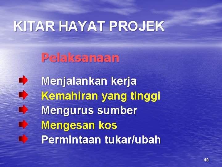 KITAR HAYAT PROJEK Pelaksanaan Menjalankan kerja Kemahiran yang tinggi Mengurus sumber Mengesan kos Permintaan