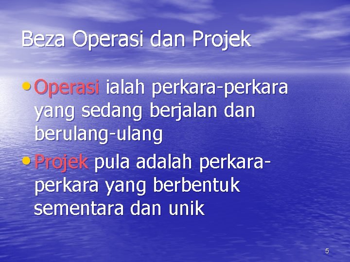 Beza Operasi dan Projek • Operasi ialah perkara-perkara yang sedang berjalan dan berulang-ulang •