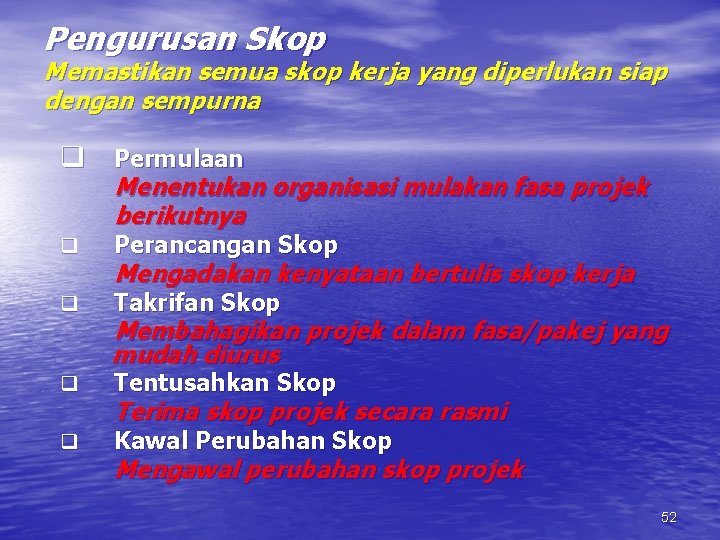 Pengurusan Skop Memastikan semua skop kerja yang diperlukan siap dengan sempurna q Permulaan Menentukan