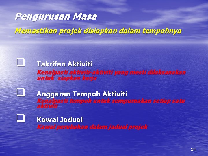 Pengurusan Masa Memastikan projek disiapkan dalam tempohnya q Takrifan Aktiviti q Anggaran Tempoh Aktiviti