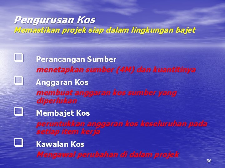 Pengurusan Kos Memastikan projek siap dalam lingkungan bajet q Perancangan Sumber q Anggaran Kos