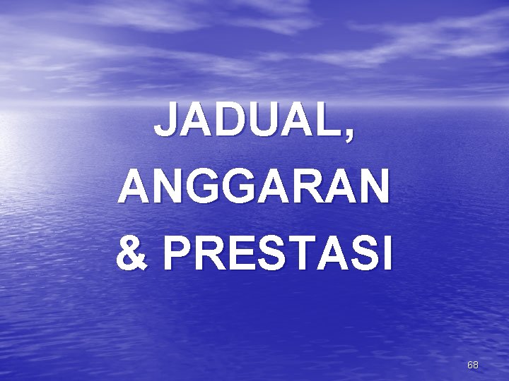 JADUAL, ANGGARAN & PRESTASI 68 